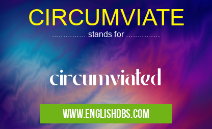 CIRCUMVIATE means circumviated CIRCUMVIATE