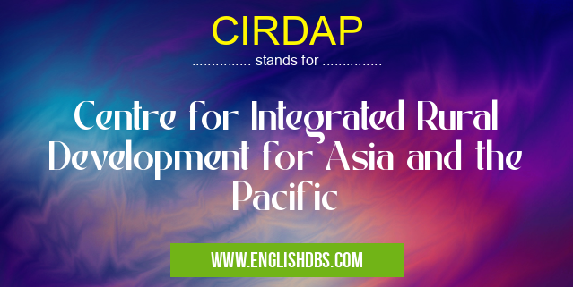 CIRDAP means Centre for Integrated Rural Development for Asia and the Pacific CIRDAP