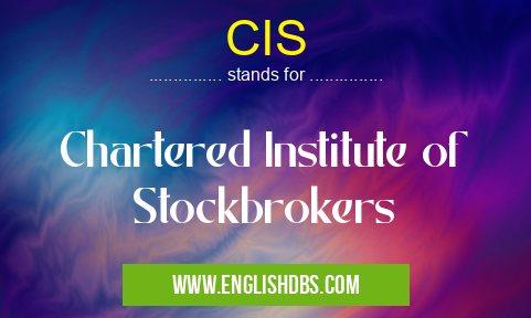 CIS means Chartered Institute of Stockbrokers CIS