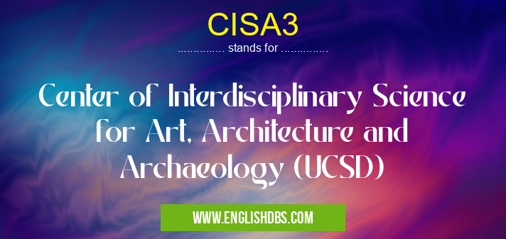 CISA3 means Center of Interdisciplinary Science for Art, Architecture and Archaeology (UCSD) CISA3
