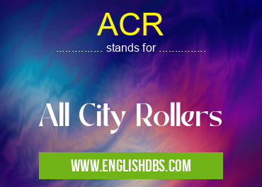 ACR means All City Rollers ACR
