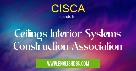 CISCA means Ceilings Interior Systems Construction Association CISCA