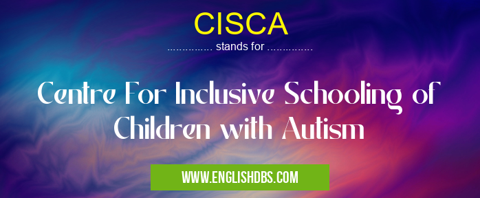 CISCA means Centre For Inclusive Schooling of Children with Autism CISCA