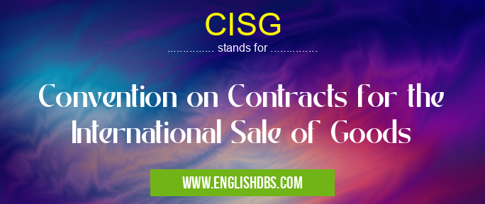 CISG means Convention on Contracts for the International Sale of Goods CISG