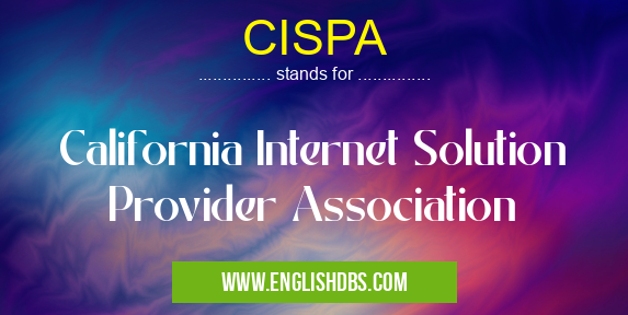CISPA means California Internet Solution Provider Association CISPA