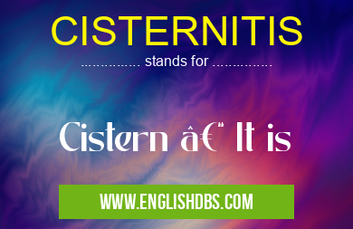 CISTERNITIS means Cistern – It is CISTERNITIS