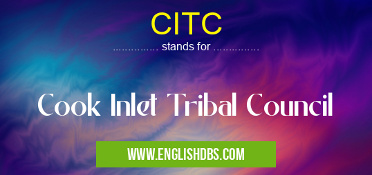 CITC means Cook Inlet Tribal Council CITC