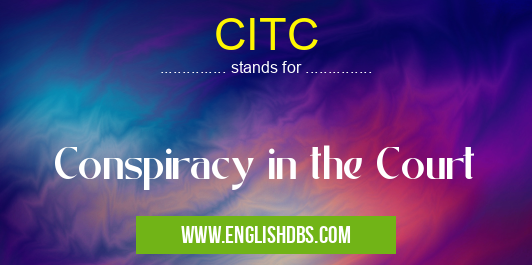 CITC means Conspiracy in the Court CITC