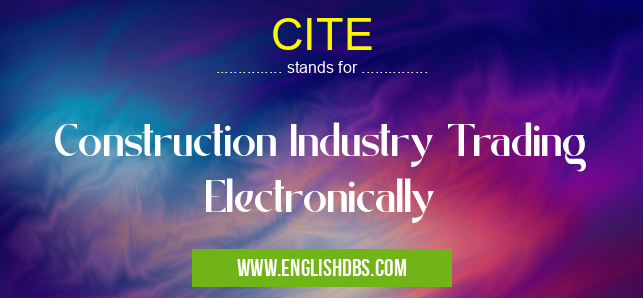CITE means Construction Industry Trading Electronically CITE