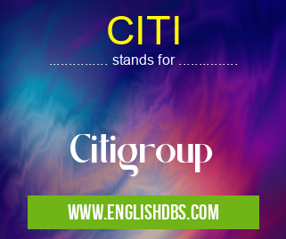 CITI means Citigroup CITI