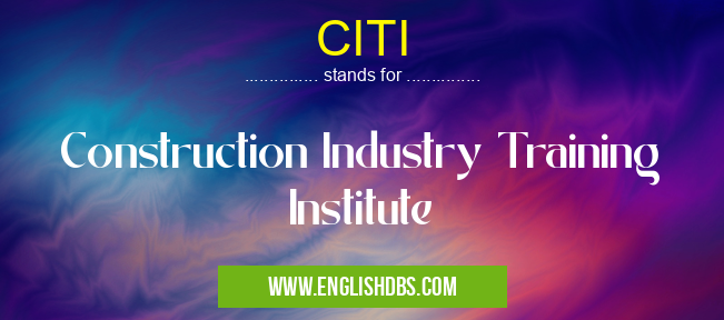 CITI means Construction Industry Training Institute CITI