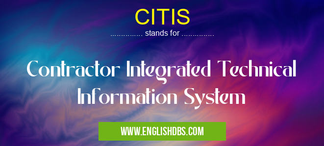 CITIS means Contractor Integrated Technical Information System CITIS