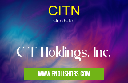 CITN means C T Holdings, Inc. CITN