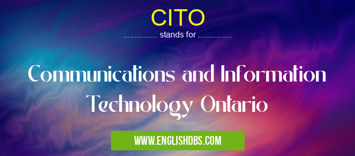 CITO means Communications and Information Technology Ontario CITO