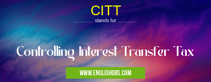 CITT means Controlling Interest Transfer Tax CITT