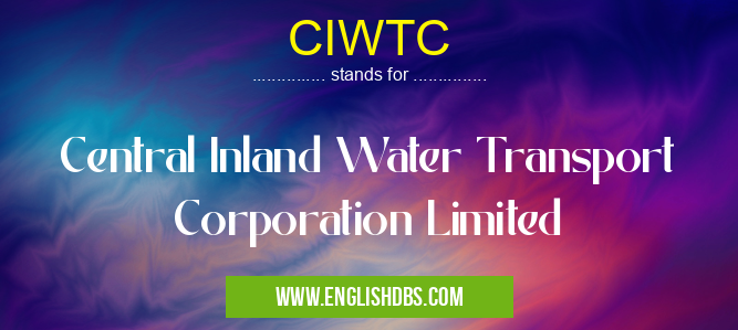 CIWTC means Central Inland Water Transport Corporation Limited CIWTC