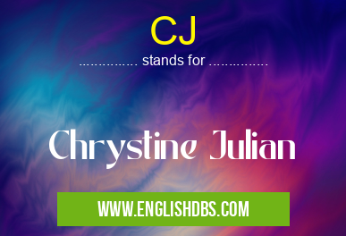 CJ means Chrystine Julian CJ