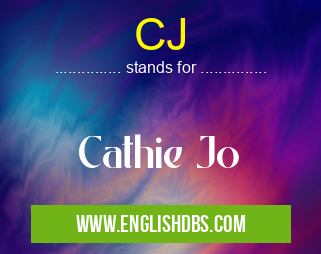 CJ means Cathie Jo CJ
