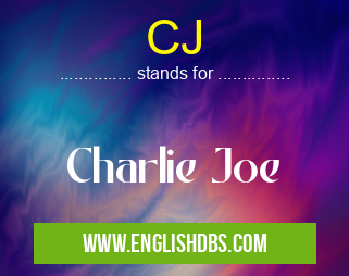 CJ means Charlie Joe CJ