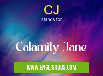 CJ means Calamity Jane CJ