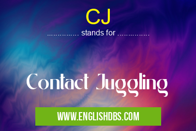 CJ means Contact Juggling CJ