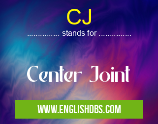 CJ means Center Joint CJ