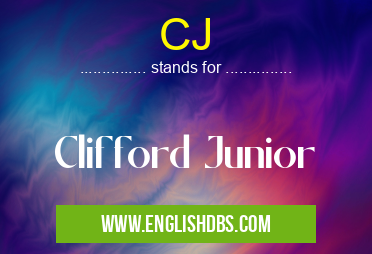 CJ means Clifford Junior CJ
