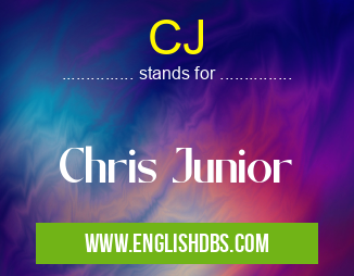 CJ means Chris Junior CJ