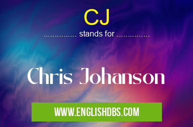 CJ means Chris Johanson CJ