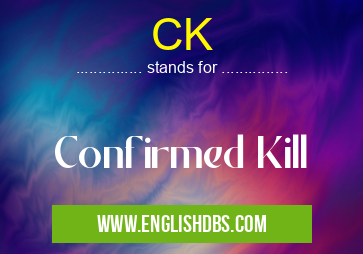 CK means Confirmed Kill CK