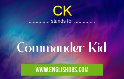CK means Commander Kid CK