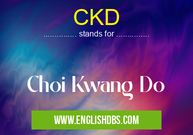 CKD means Choi Kwang Do CKD