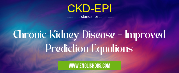 CKD-EPI means Chronic Kidney Disease - Improved Prediction Equations CKD-EPI