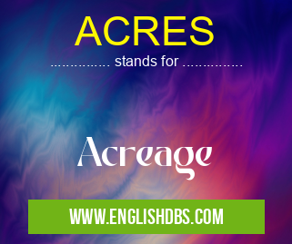 ACRES means Acreage ACRES
