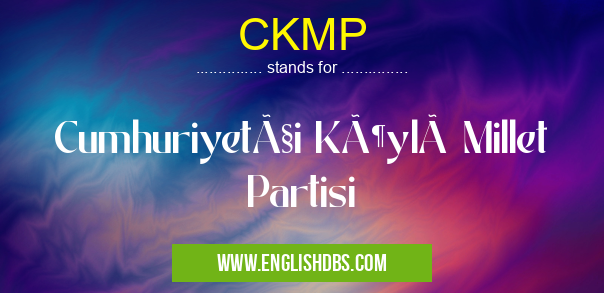CKMP means Cumhuriyetçi Köylü Millet Partisi CKMP