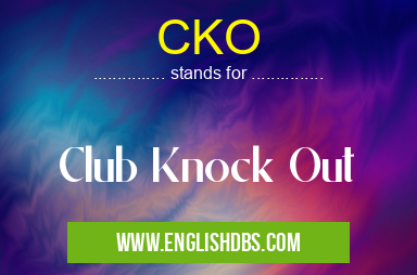CKO means Club Knock Out CKO