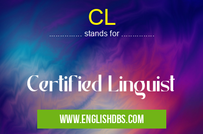 CL means Certified Linguist CL