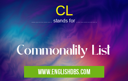 CL means Commonality List CL