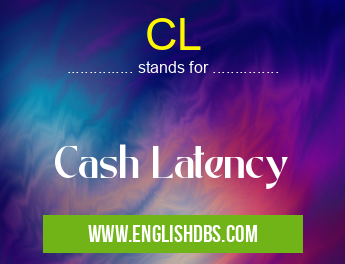 CL means Cash Latency CL