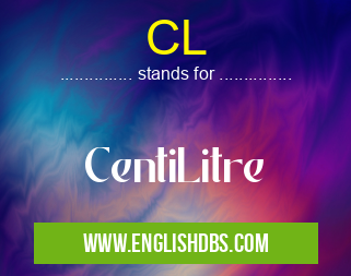 CL means CentiLitre CL