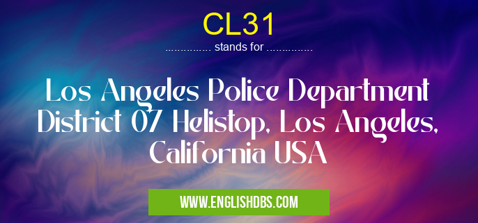 CL31 means Los Angeles Police Department District 07 Helistop, Los Angeles, California USA CL31