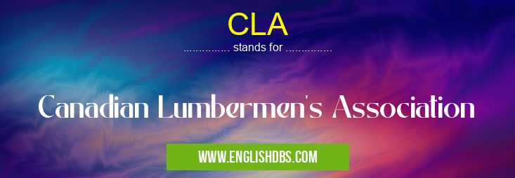 CLA means Canadian Lumbermen's Association CLA