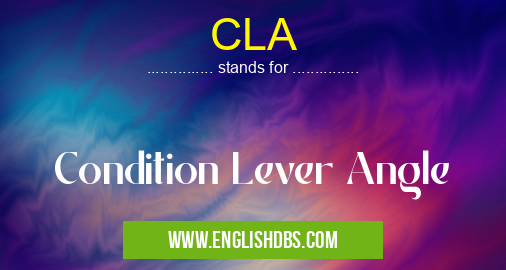 CLA means Condition Lever Angle CLA