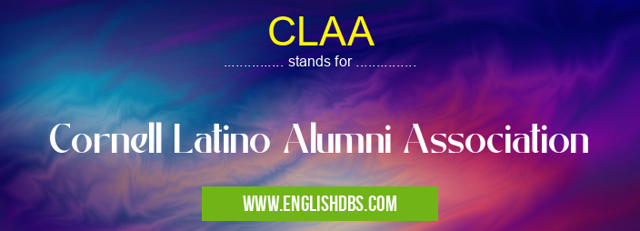 CLAA means Cornell Latino Alumni Association CLAA