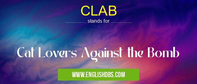 CLAB means Cat Lovers Against the Bomb CLAB