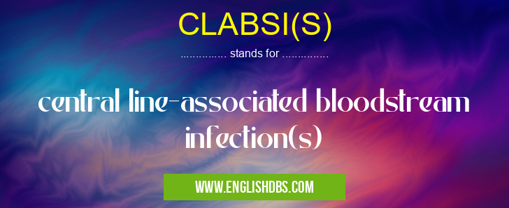CLABSI(S) means central line-associated bloodstream infection(s) CLABSI(S)
