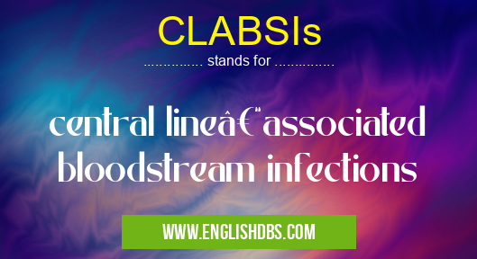 CLABSIs means central line–associated bloodstream infections CLABSIs