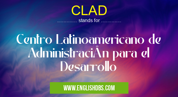 CLAD means Centro Latinoamericano de Administración para el Desarrollo CLAD