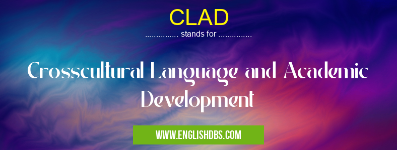 CLAD means Crosscultural Language and Academic Development CLAD