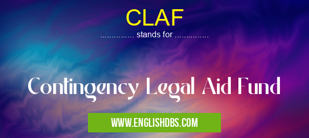 CLAF means Contingency Legal Aid Fund CLAF